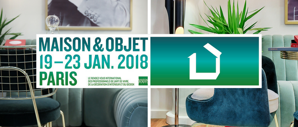 Maison et Objet 2018- 10 Reasons Why We Cannot Wait For It!