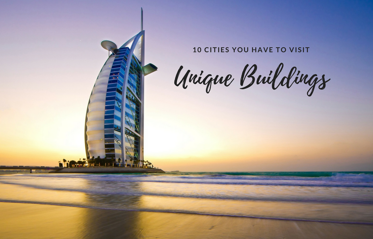 Unique Buildings in the World- 10 Cities You Have to Visit_1