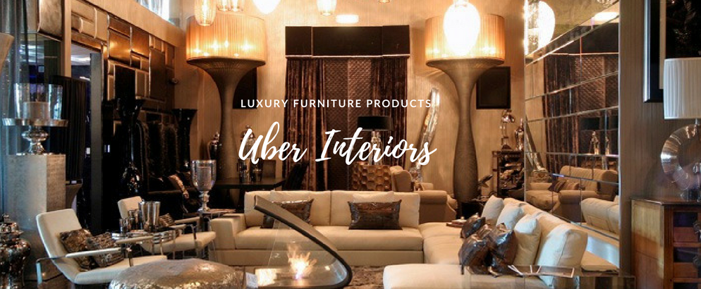 The Finest Luxury Furniture Products By Uber Interiors We