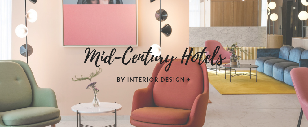 4 Mid-Century Hotels Recommended by INTERIOR DESIGN +_feat