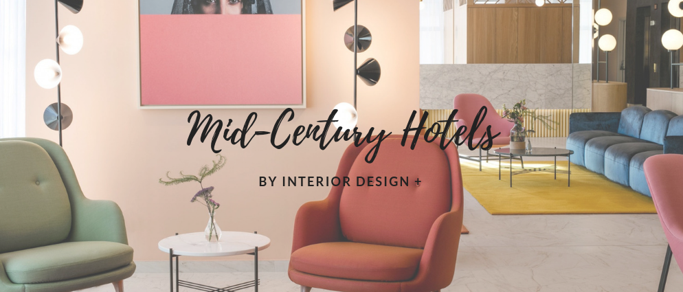 4 Mid-Century Hotels Recommended by INTERIOR DESIGN +_feat