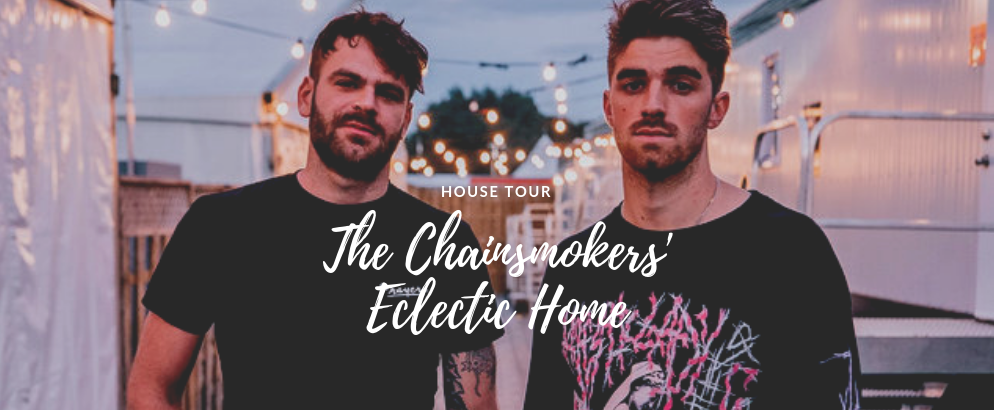 Let's Take A Tour Inside The Chainsmokers' Eclectic House