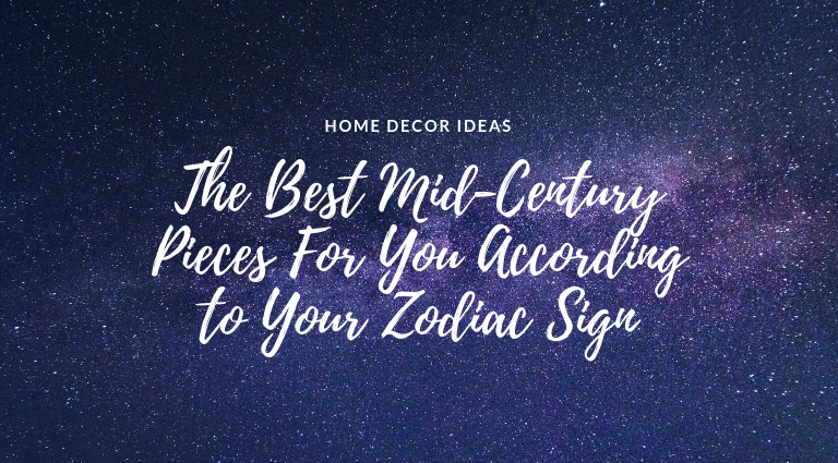 The Best Mid-Century Pieces For You According to Your Zodiac Sign