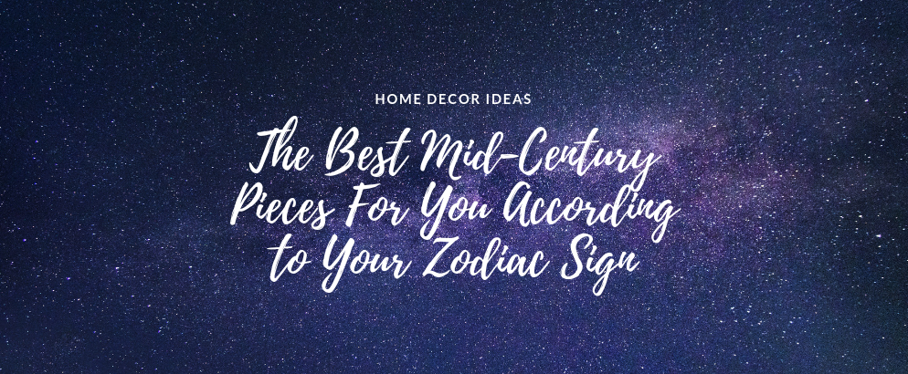 The Best Mid-Century Pieces For You According to Your Zodiac Sign