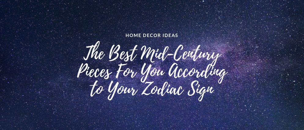 The Best Mid-Century Pieces For You According to Your Zodiac Sign