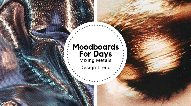 Moodboards For Days_ Mixing Metals Design Trend