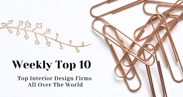 Weekly Top 10 Top Interior Design Firms All Over The World