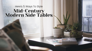 5 Tips On How To Use Mid-Century Modern Side Tables And Center Tables
