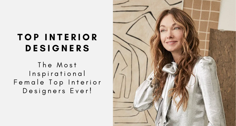 THE MOST INSPIRATIONAL FEMALE TOP INTERIOR DESIGNERS EVER!
