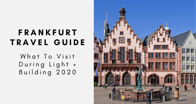 Frankfurt Travel Guide_ What To Visit During Light + Building 2020