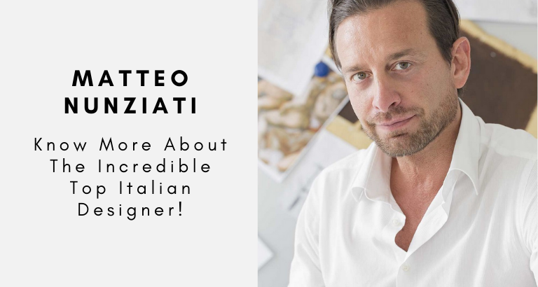 Matteo Nunziati_ Know More About The Incredible Top Italian Designer!