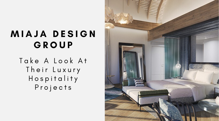 Take A Look At Miaja Design Group's Luxury Hospitality Projects_feat