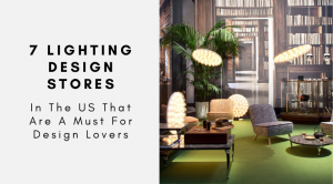 These Are The 7 Best Lighting Design Stores In The US You Must Visit!
