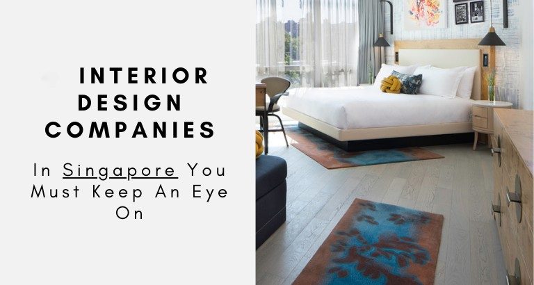 Interior Design Companies In Singapore You Must Keep An Eye On