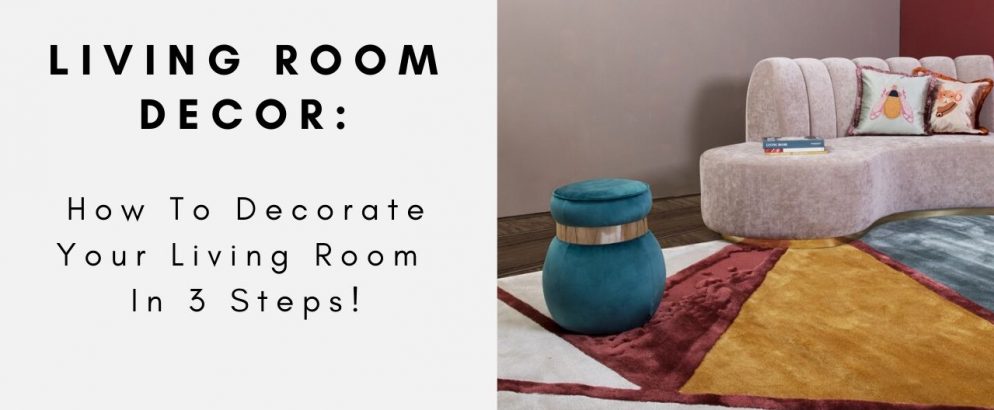 Living Room Decor: How To Decorate Your Living Room In 3 Steps