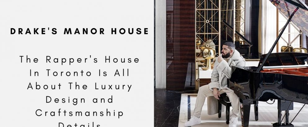 Drake's Manor House Is All About The Luxury Design and Craftsmanship Details