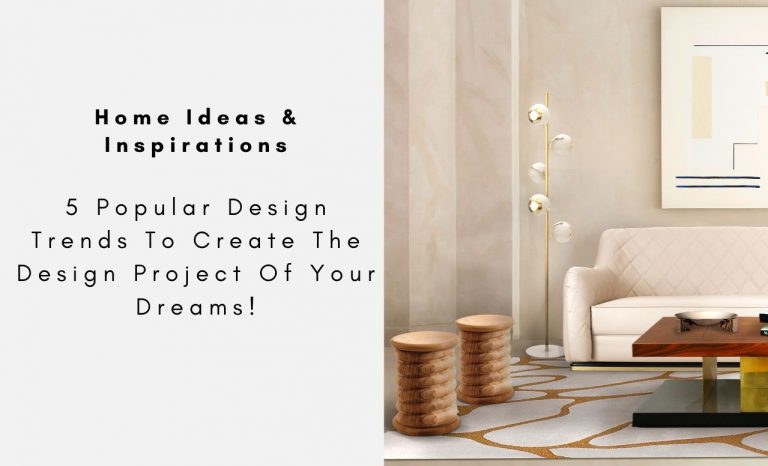 5 Popular Design Trends To Create The Design Project Of Your Dreams!