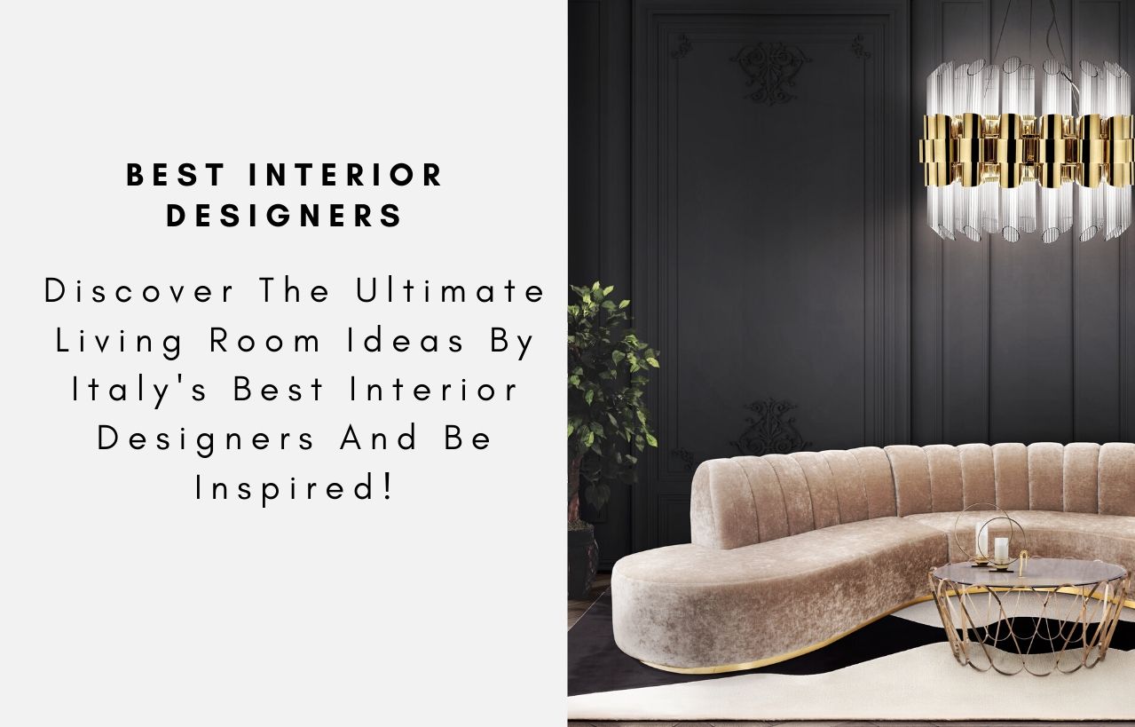 Discover The Ultimate Living Room Ideas By Italy's Best Interior Designers And Be Inspired!