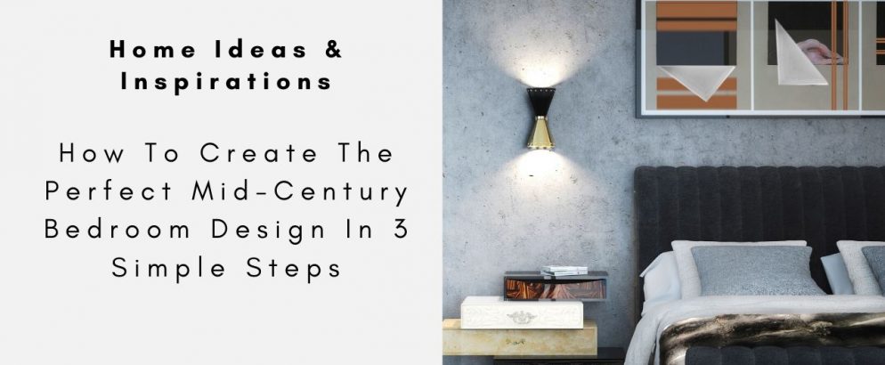 How To Create The Perfect Mid-Century Bedroom Design In 3 Simple Steps