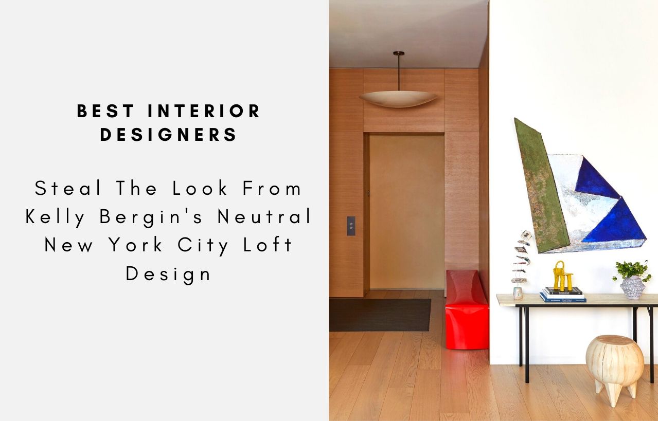Steal The Look From Kelly Bergin's Neutral New York City Loft Design
