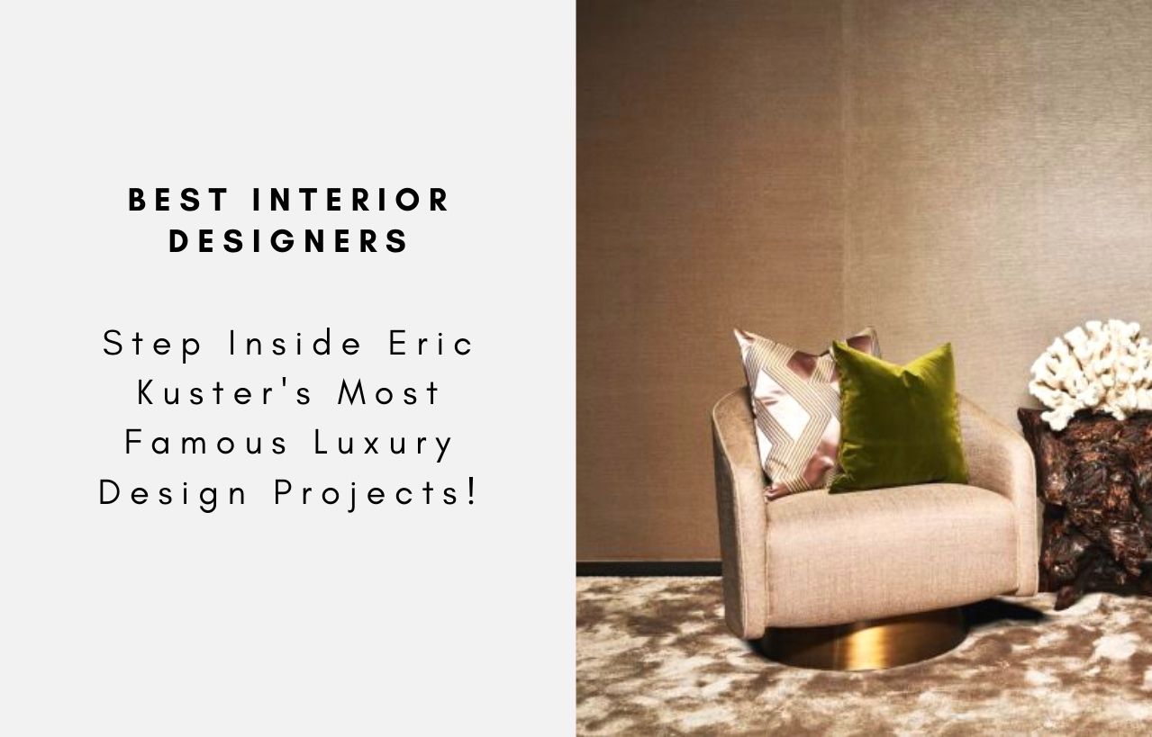 Step Inside Eric Kuster's Most Famous Luxury Design Projects!