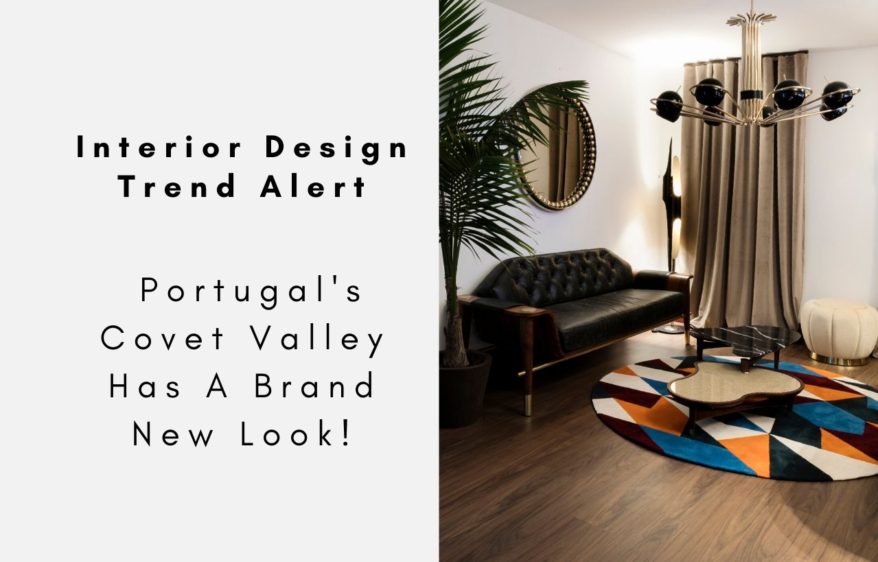Interior Design Trend Alert - Portugal's Covet Valley Has A Brand New Look!