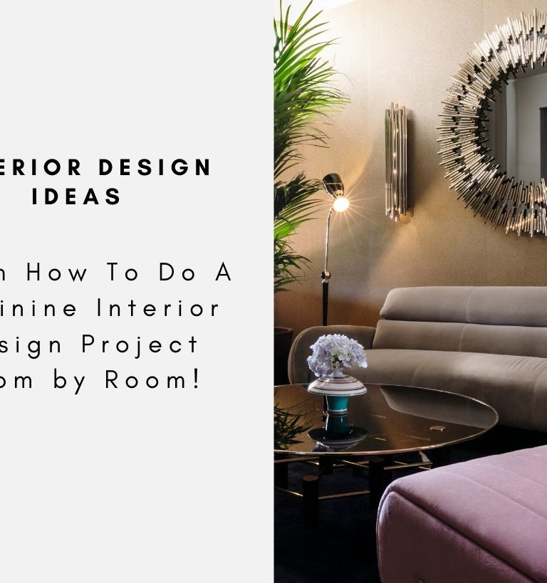 Learn How To Do A Feminine Interior Design Project Room by Room!