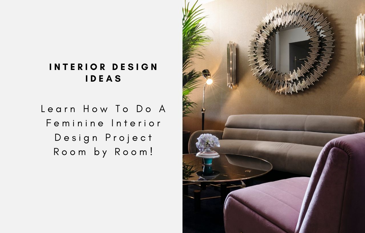 Learn How To Do A Feminine Interior Design Project Room by Room!