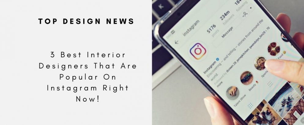 3 Best Interior Designers That Are Popular On Instagram Right Now!