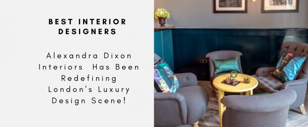 Alexandra Dixon Interiors Has Been Redefining London's Luxury Design Scene!