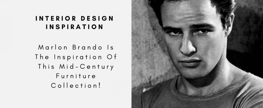Marlon Brando Is The Inspiration Of This Mid-Century Furniture Collection!