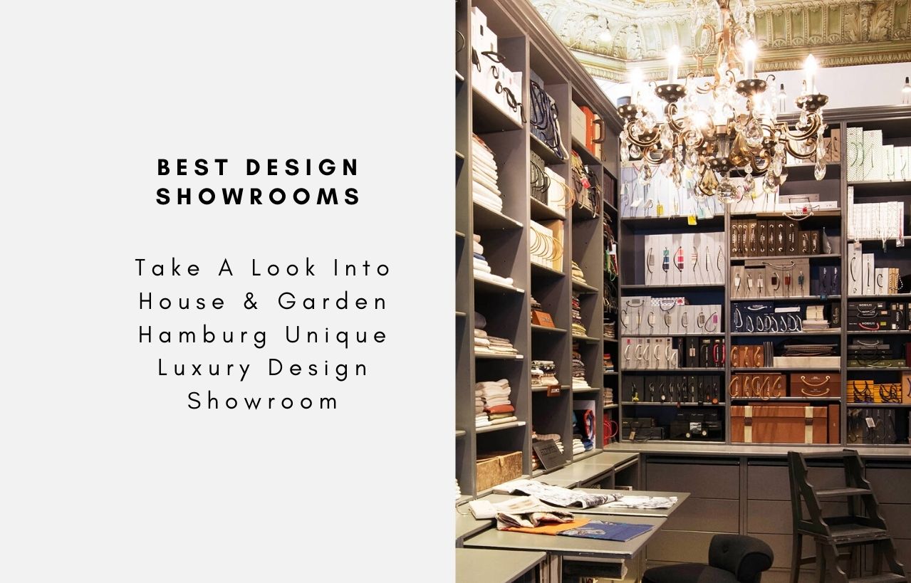 Take A Look Into House & Garden Hamburg Unique Luxury Design Showroom
