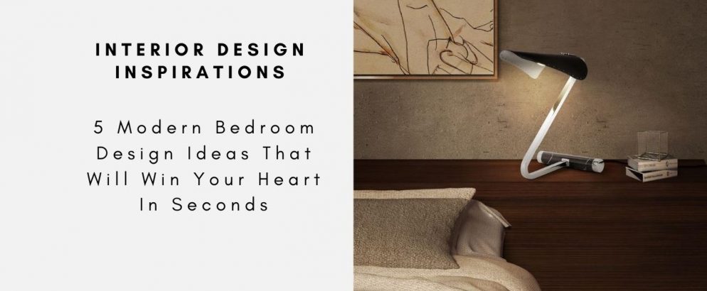 5 Modern Bedroom Design Ideas That Will Win Your Heart In Seconds
