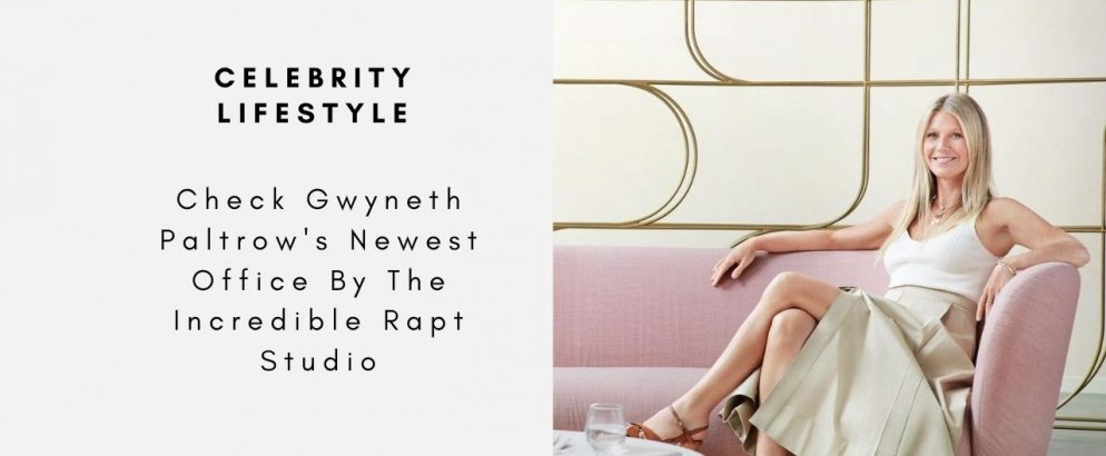 Check Gwyneth Paltrow's Newest Office By The Incredible Rapt Studio