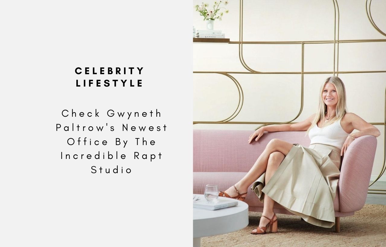 Check Gwyneth Paltrow's Newest Office By The Incredible Rapt Studio