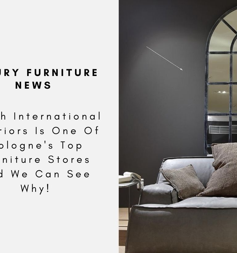 Pesch International Interiors Is One Of Cologne's Top Furniture Stores And We Can See Why!