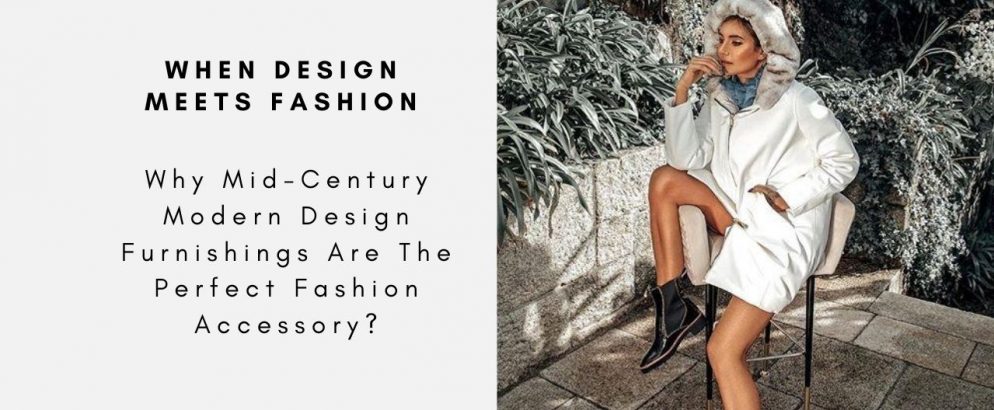 Why Mid-Century Modern Design Furnishings Are The Perfect Fashion Accessory?
