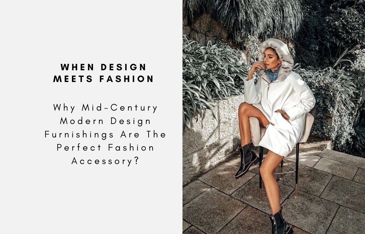 Why Mid-Century Modern Design Furnishings Are The Perfect Fashion Accessory?
