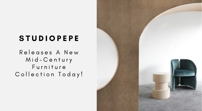 Studiopepe Releases A New Mid-Century Furniture Collection Today!