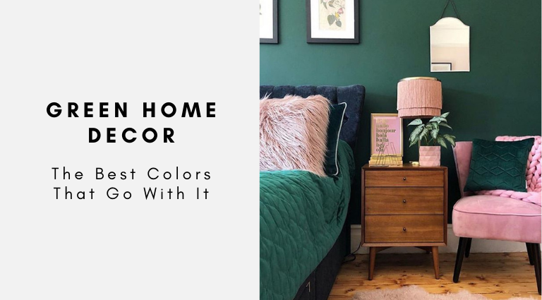 The Best Colors That Go With Green Home Decor - Green Home Decor