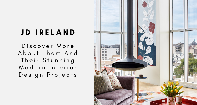 Discover More About JD Ireland And Their Stunning Modern Interior Design Projects