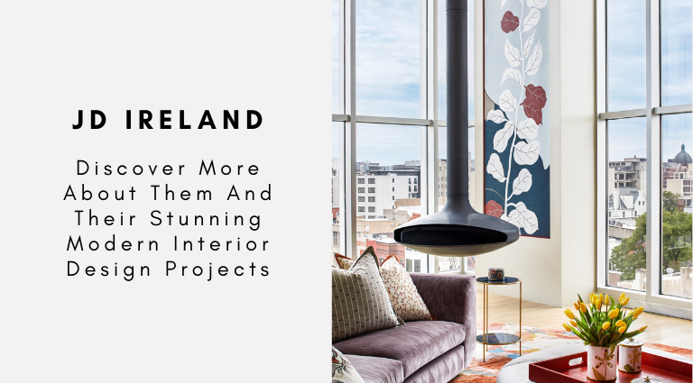 Discover More About JD Ireland And Their Stunning Modern Interior Design Projects