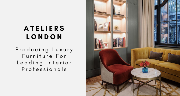 Ateliers London_ Producing Luxury Furniture For Leading Interior Professionals