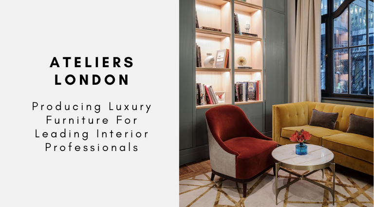 Ateliers London_ Producing Luxury Furniture For Leading Interior Professionals