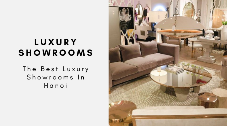 The Best Luxury Showrooms In Hanoi