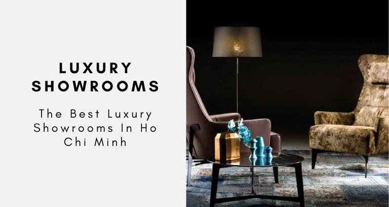 The Best Luxury Showrooms In Ho Chi Minh
