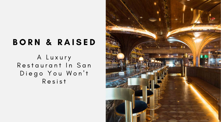 Born And Raised_ A Luxury Restaurant In San Diego You Won't Resist