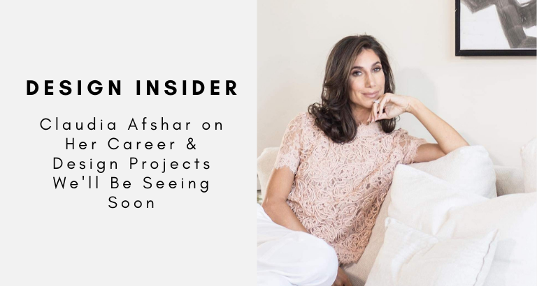 Design Insider_ Claudia Afshar on Her Career & Design Projects We'll Be Seeing Soon