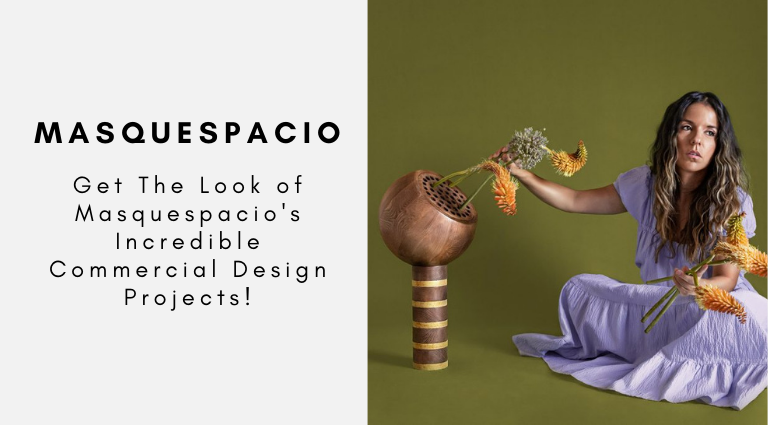 Get The Look of Masquespacio's Incredible Commercial Design Projects!
