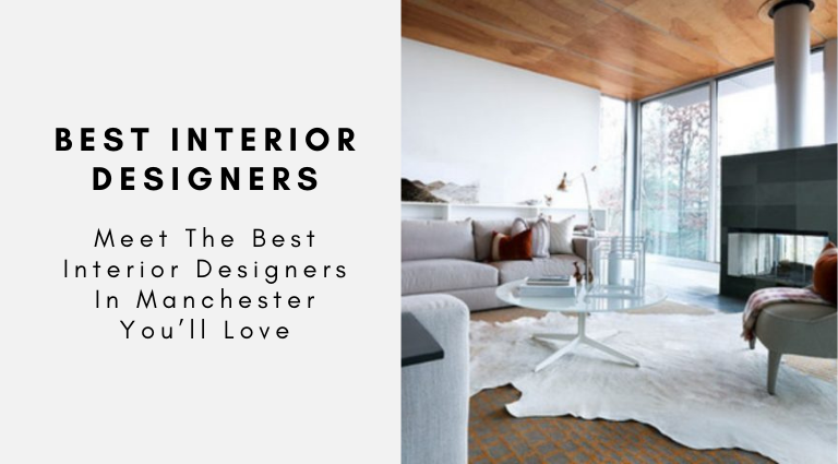 Meet The Best Interior Designers In Manchester You’ll Love